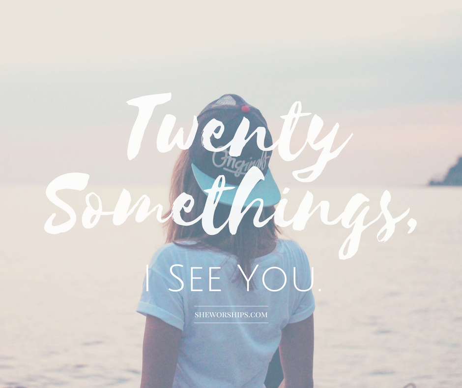 Twenty Somethings, I See You